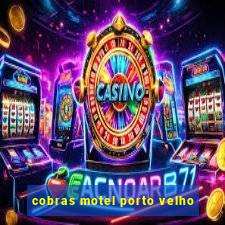 cobras motel porto velho